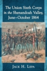 The Union Sixth Corps in the Shenandoah Valley, June-October 1864 - Book