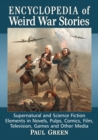 Encyclopedia of Weird War Stories : Supernatural and Science Fiction Elements in Novels, Pulps, Comics, Film, Television, Games and Other Media - Book