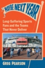 Maybe Next Year : Long-Suffering Sports Fans and the Teams That Never Deliver - Book
