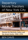 Repertory Movie Theaters of New York City : Havens for Revivals, Indies and the Avant-Garde, 1960-1994 - Book