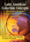 Latin American Collection Concepts : Essays on Libraries, Collaborations and New Approaches - Book