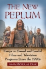 The New Peplum : Essays on Sword and Sandal Films and Television Programs Since the 1990s - Book