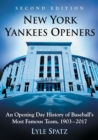 New York Yankees Openers : An Opening Day History of Baseball's Most Famous Team, 1903-2017, 2d ed. - Book