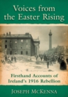 Voices from the Easter Rising : Firsthand Accounts of Ireland's 1916 Rebellion - Book