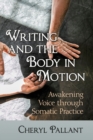 Writing and the Body in Motion : Awakening Voice through Somatic Practice - Book