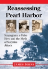 Reassessing Pearl Harbor : Scapegoats, a False Hero and the Myth of Surprise Attack - Book