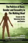 The Politics of Race, Gender and Sexuality in The Walking Dead : Essays on the Television Series and Comics - Book