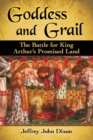 Goddess and Grail : The Battle for King Arthur's Promised Land - Book