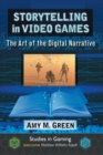 Storytelling in Video Games : The Art of the Digital Narrative - Book