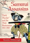 Samurai Assassins : Dark Murder" and the Meiji Restoration, 1853-1868 - Book