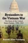 Bystanders to the Vietnam War : The Role of the United States Senate, 1950-1965 - Book
