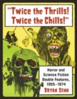"Twice the Thrills! Twice the Chills!" : Horror and Science Fiction Double Features, 1955-1974 - Book