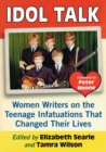 Idols of Our Youth : Women Writers on the Teenage Infatuations That Changed Their Lives - Book