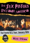 The Sex Pistols Invade America : The Fateful U.S. Tour, January 1978 - Book
