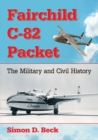 Fairchild C-82 Packet : The Military and Civil History - Book