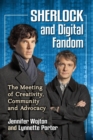 Sherlock and Digital Fandom : The Meeting of Creativity, Community and Advocacy - Book