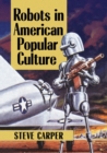 Robots in American Popular Culture - Book