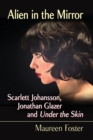 Alien in the Mirror : Scarlett Johansson, Jonathan Glazer and Under the Skin - Book