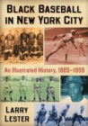 Black Baseball in New York City : An Illustrated History, 1885-1959 - Book