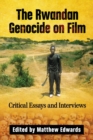 The Rwandan Genocide on Film : Critical Essays and Interviews - Book