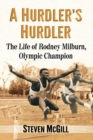 A Hurdler's Hurdler : The Life of Rodney Milburn, Olympic Champion - Book