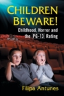 Children Beware! : Childhood, Horror and the PG-13 Rating - Book