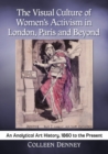 The Visual Culture of Women’s Activism in London, Paris and Beyond : An Analytical History, 1860 to the Present - Book