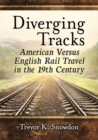 Diverging Tracks : American Versus British Rail Travel in the 19th Century - Book