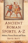 Ancient Roman Sports, A-Z : Athletes, Venues, Events and Terms - Book