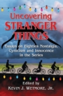 Uncovering Stranger Things : Essays on Eighties Nostalgia, Cynicism and Innocence in the Series - Book