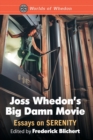 Joss Whedon’s Big Damn Movie : Essays on Serenity - Book