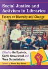 Social Justice and Activism in Libraries : Essays on Diversity and Change - Book