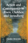 Action and Consequence in Ibsen, Chekhov and Strindberg - Book