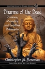 Dharma of the Dead : Zombies, Mortality and Buddhist Philosophy - Book
