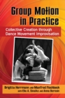 Group Motion in Practice : Collective Creation through Dance Movement Improvisation - Book