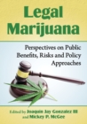 Legal Marijuana : Perspectives on Public Benefits, Risks and Policy Approaches - Book