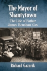 The Mayor of Shantytown : The Life of Father James Renshaw Cox - Book