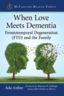 When Love Meets Dementia : Frontotemporal Degeneration (FTD) and the Family - Book