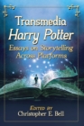 Transmedia Harry Potter : Essays on Storytelling Across Platforms - Book