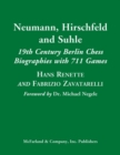 Neumann, Hirschfeld and Suhle : 19th Century Berlin Chess Biographies with 711 Games - Book