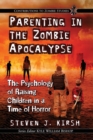Parenting in the Zombie Apocalypse : The Psychology of Raising Children in a Time of Horror - Book