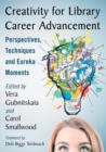 Creativity for Library Career Advancement : Perspectives, Techniques and Eureka Moments - Book