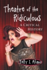 Theater of the Ridiculous : A Critical History - Book
