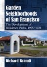 Garden Neighborhoods of San Francisco : The Development of Residence Parks, 1905-1924 - Book