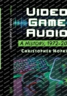 Video Game Audio : A History, 1972-2020 - Book