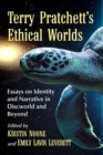 Terry Pratchett's Ethical Worlds : Essays on Identity and Narrative in Discworld and Beyond - Book