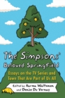 The Simpsons' Beloved Springfield : Essays on the TV Series and Town That Are Part of Us All - Book