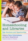 Homeschooling and Libraries : New Solutions and Opportunities - Book