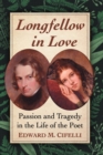 Longfellow in Love : Passion and Tragedy in the Life of the Poet - Book