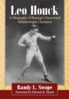 Leo Houck : A Biography of Boxing's Uncrowned Middleweight Champion - Book